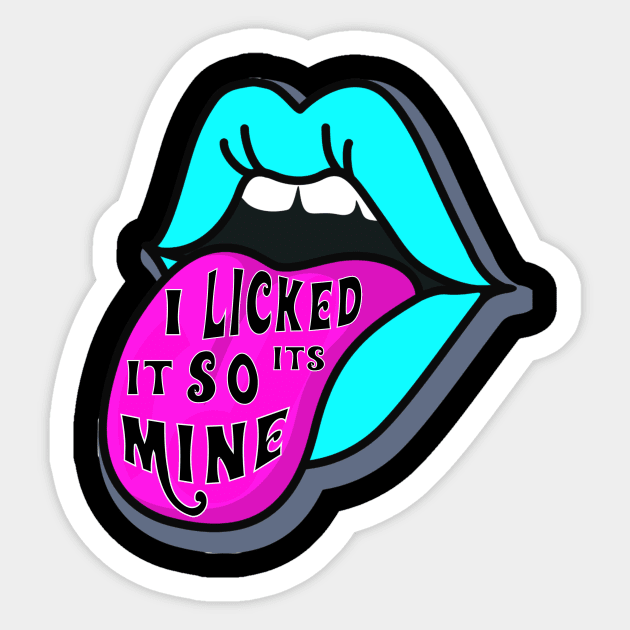 I LICKED IT SO ITS MINE Sticker by ryanmpete